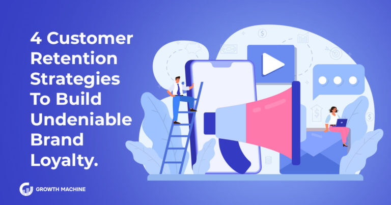 4 Customer Retention Strategies To Build Undeniable Brand Loyalty