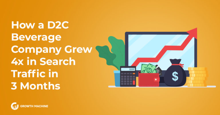 How a D2C Beverage Company Grew 4x in Search Traffic in 3 Months