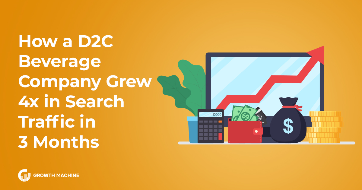 How a D2C Beverage Company Grew 4x in Search Traffic in 3 Months