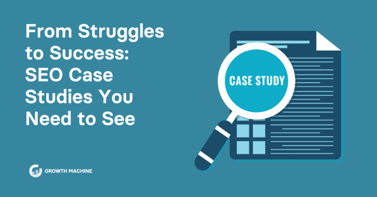 From Struggles to Success: SEO Case Studies You Need to See