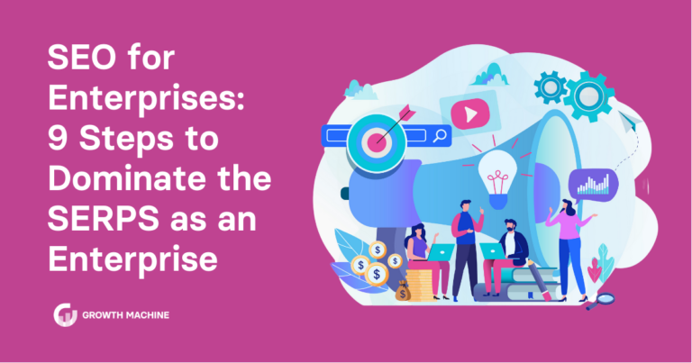 SEO for Enterprises: 9 Steps to Dominate the SERPS as an Enterprise